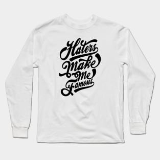 Haters Make Me Famous Long Sleeve T-Shirt